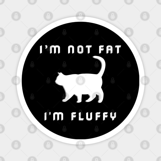 I'm Not Fat I'm Fluffy Funny Sarcastic Cat Lover Magnet by Synithia Vanetta Williams